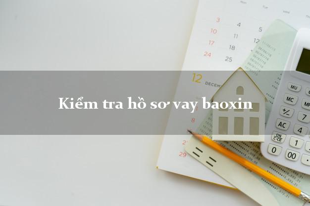 Kiểm tra hồ sơ vay baoxin