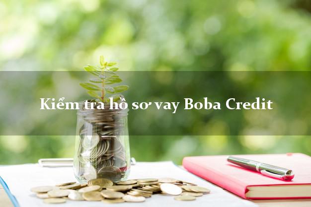 Kiểm tra hồ sơ vay Boba Credit