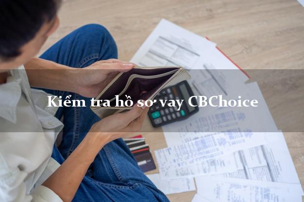 Kiểm tra hồ sơ vay CBChoice