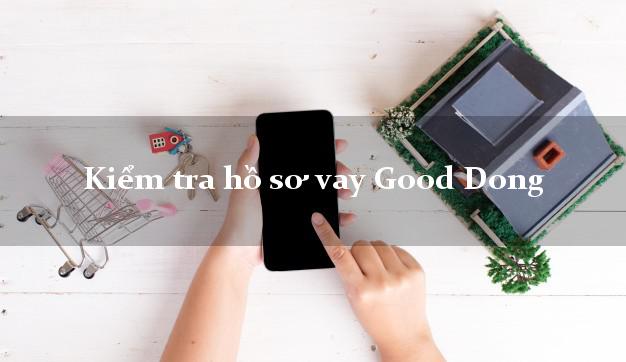 Kiểm tra hồ sơ vay Good Dong