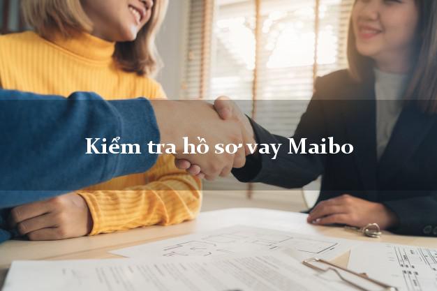 Kiểm tra hồ sơ vay Maibo