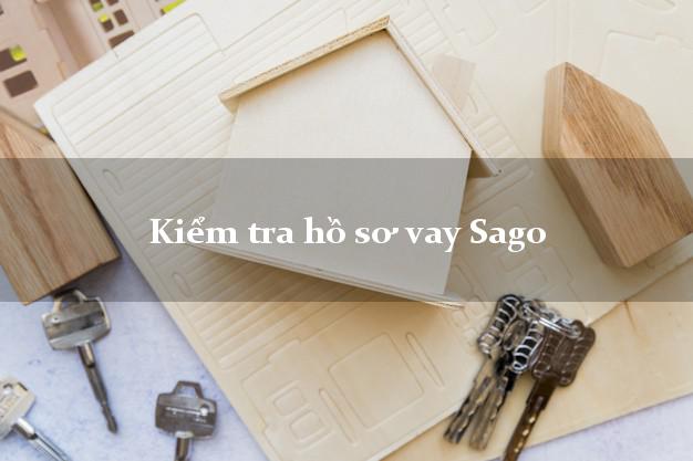 Kiểm tra hồ sơ vay Sago