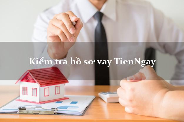 Kiểm tra hồ sơ vay TienNgay