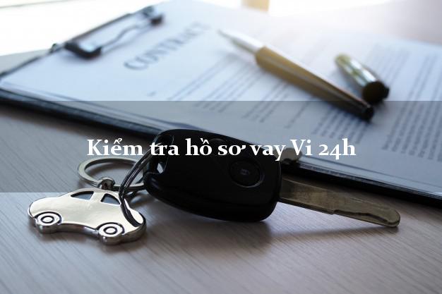 Kiểm tra hồ sơ vay Vi 24h