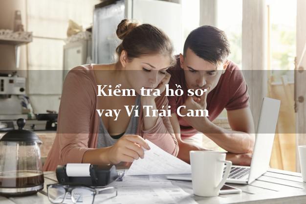 Kiểm tra hồ sơ vay Ví Trái Cam