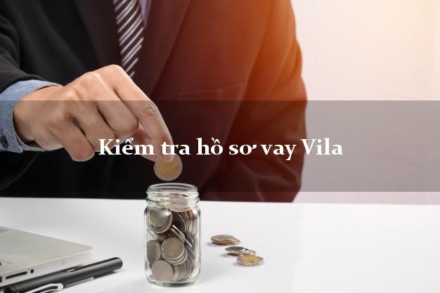 Kiểm tra hồ sơ vay Vila