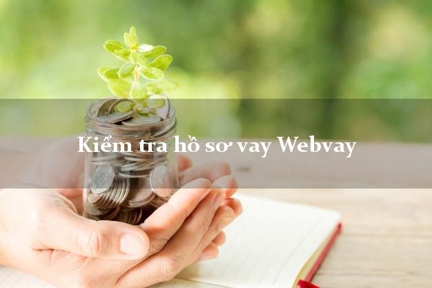 Kiểm tra hồ sơ vay Webvay