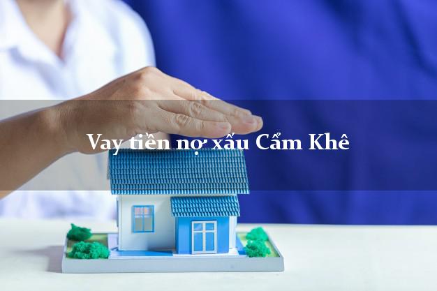 Vay tiền nợ xấu Cẩm Khê Phú Thọ