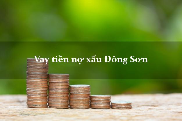 Vay tiền nợ xấu Đông Sơn Thanh Hóa