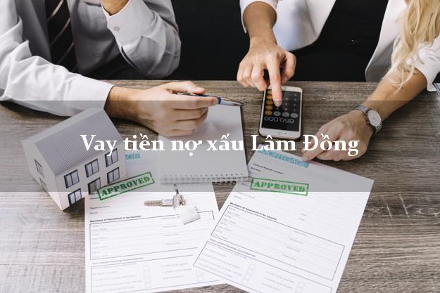 Vay tiền nợ xấu Lâm Đồng