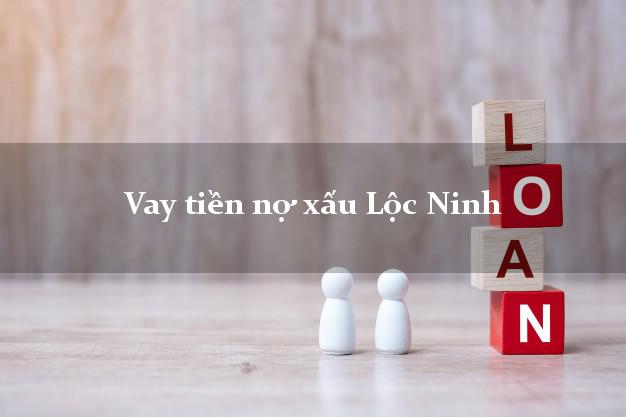 Vay tiền nợ xấu Lộc Ninh Bình Phước