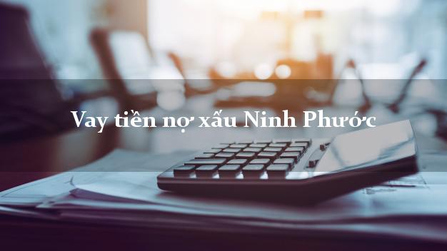 Vay tiền nợ xấu Ninh Phước Ninh Thuận