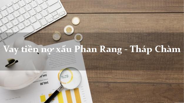 Vay tiền nợ xấu Phan Rang - Tháp Chàm Ninh Thuận