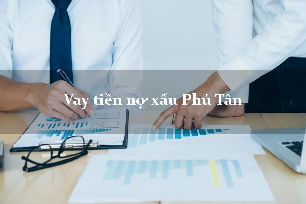 Vay tiền nợ xấu Phú Tân An Giang