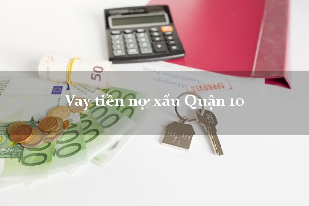 Vay tiền nợ xấu Quận 10 Hồ Chí Minh
