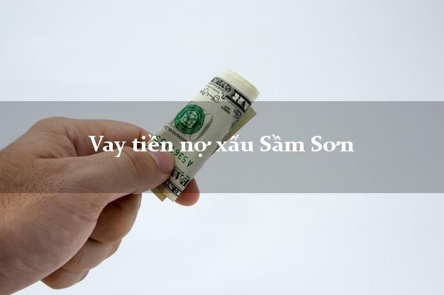 Vay tiền nợ xấu Sầm Sơn Thanh Hóa