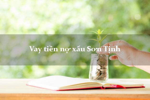 Vay tiền nợ xấu Sơn Tịnh Quảng Ngãi