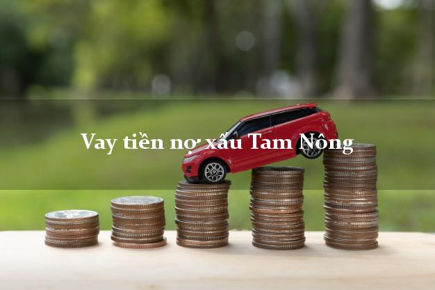 Vay tiền nợ xấu Tam Nông Đồng Tháp