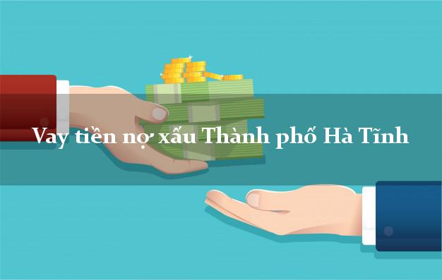Vay tiền nợ xấu Thành phố Hà Tĩnh