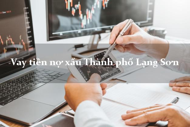 Vay tiền nợ xấu Thành phố Lạng Sơn