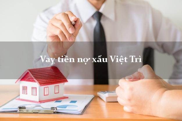 Vay tiền nợ xấu Việt Trì Phú Thọ