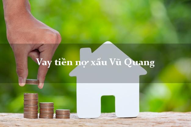 Vay tiền nợ xấu Vũ Quang Hà Tĩnh