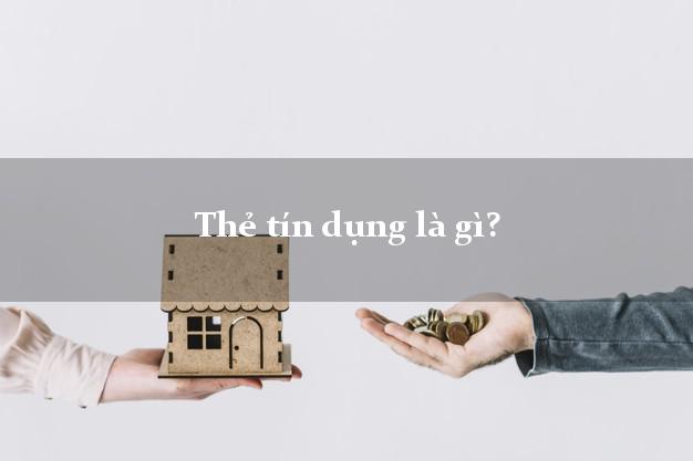 Thẻ tín dụng là gì?