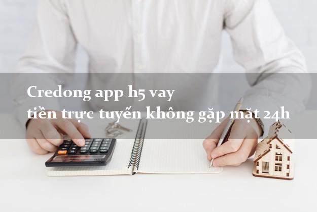 Credong app h5 vay tiền trực tuyến không gặp mặt 24h