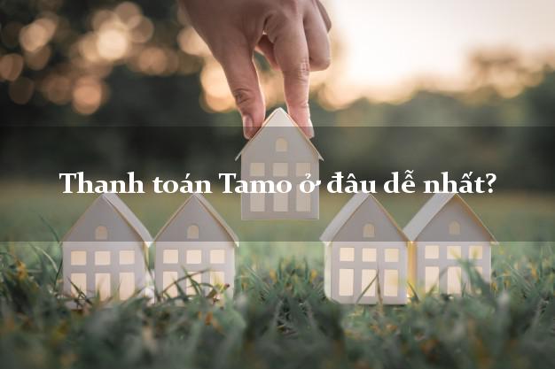 Thanh toán Tamo ở đâu dễ nhất?