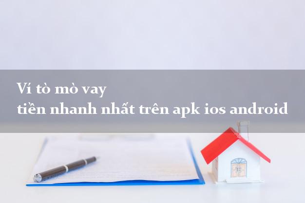 Ví tò mò vay tiền nhanh nhất trên apk ios android