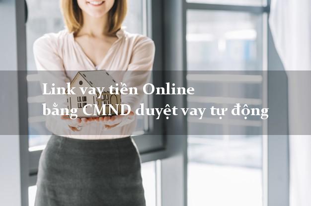 Link vay tiền Online bằng CMND duyệt vay tự động