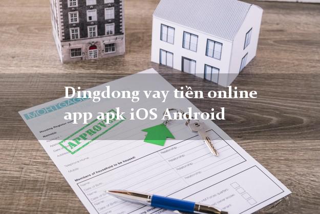Dingdong vay tiền online app apk iOS Android uy tín đơn giản nhất