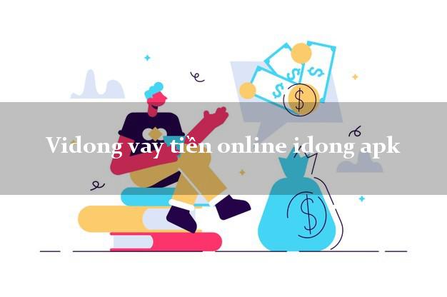 Vidong vay tiền online idong apk siêu nhanh như chớp