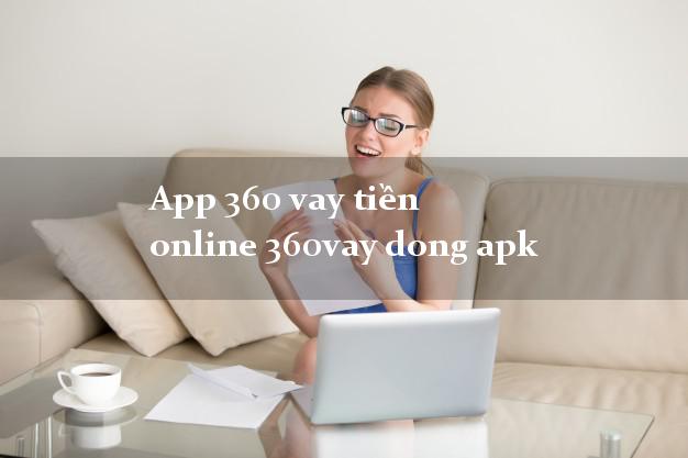App 360 vay tiền online 360vay dong apk không cần CMND gốc