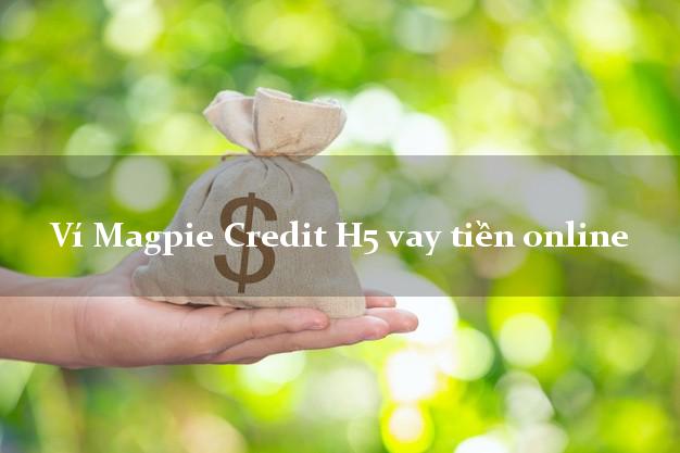 Ví Magpie Credit H5 vay tiền online chấp nhận nợ xấu