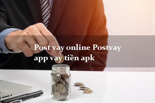 Post vay online Postvay app vay tiền apk lấy liền trong ngày