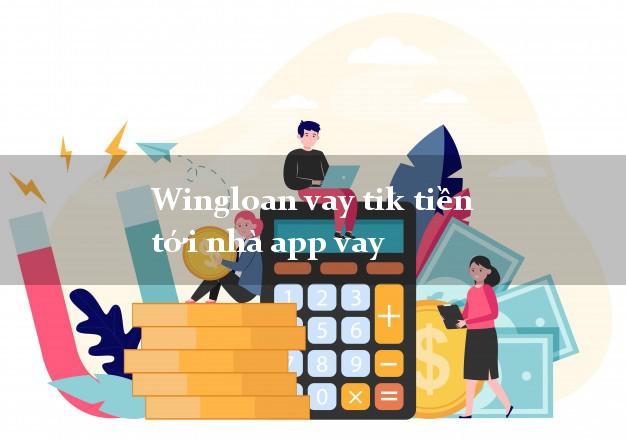 Wingloan vay tik tiền tới nhà app vay siêu tốc 24/7